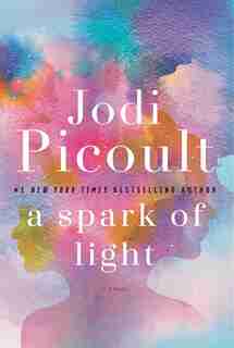 SPARK OF LIGHT: A Novel by Jodi Picoult