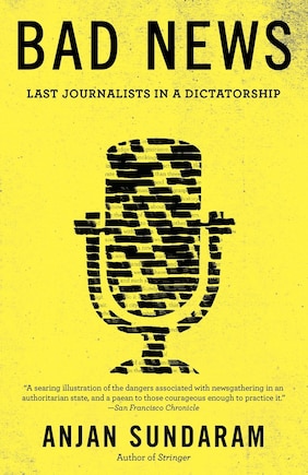 Bad News: Last Journalists In A Dictatorship