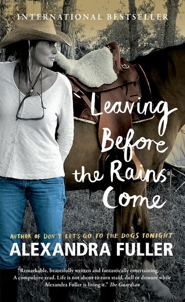 Leaving Before The Rains Come by Alexandra Fuller