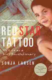 Red Star Tattoo: My Life As A Girl Revolutionary by Sonja Larsen