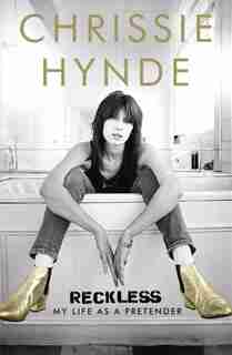 Reckless: My Life As A Pretender by Chrissie Hynde