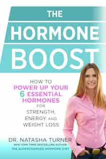 The Hormone Boost: How To Power Up Your Six Essential Hormones For Strength, Energy And Weight Loss by Natasha Turner