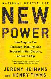 New Power: How Power Works In Our Hyperconnected World--and How To Make It Work For You by JEREMY HEIMANS
