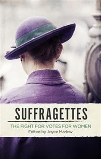 Suffragettes: The Fight For Votes For Women