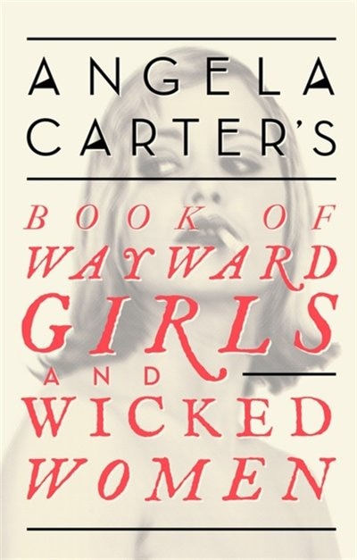 Front cover_Angela Carter's Book Of Wayward Girls And Wicked Women