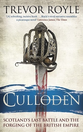 Culloden: Scotland's Last Battle And The Forging Of The British Empire