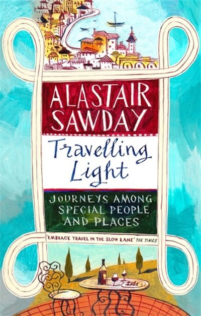 Travelling Light: Journeys Among Special People And Places