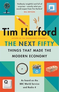 Front cover_The Next Fifty Things that Made the Modern Economy