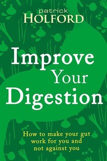 Front cover_Improve Your Digestion: How To Make Guts Work For You