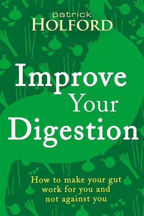 Improve Your Digestion: How To Make Guts Work For You