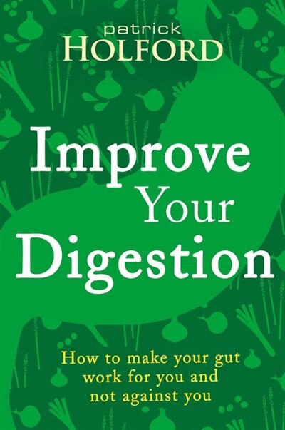 Front cover_Improve Your Digestion: How To Make Guts Work For You