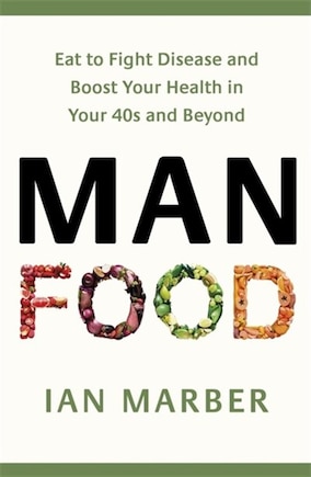 Manfood: Eat To Fight Disease And Boost Your Health In Your 40s And Beyond