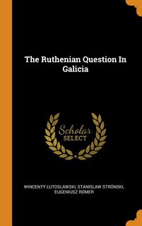 The Ruthenian Question In Galicia