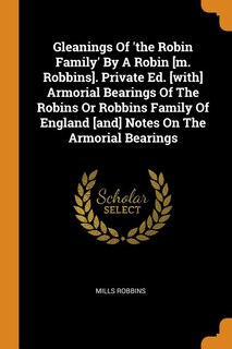 Front cover_Gleanings Of 'the Robin Family' By A Robin [m. Robbins]. Private Ed. [with] Armorial Bearings Of The Robins Or Robbins Family Of England [and] Notes On The Armorial Bearings