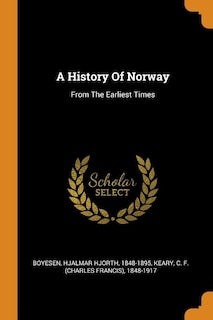 A History Of Norway: From The Earliest Times