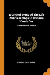 Front cover_A Critical Study Of The Life And Teachings Of Sri Guru Nanak Dev