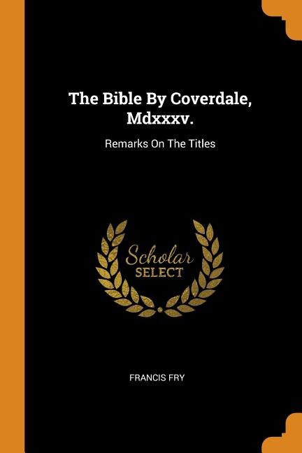 The Bible By Coverdale, Mdxxxv.: Remarks On The Titles