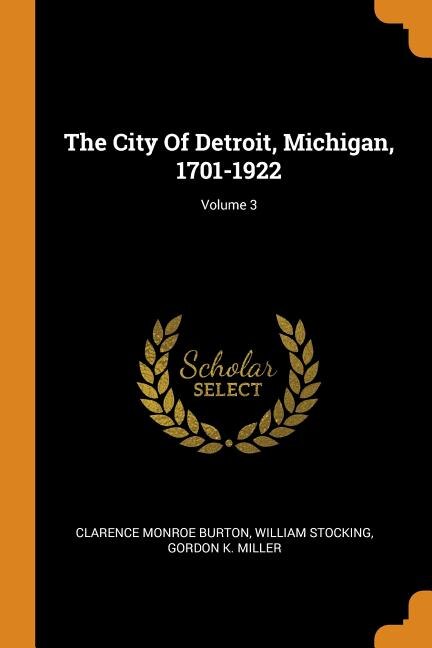 Front cover_The City Of Detroit, Michigan, 1701-1922; Volume 3