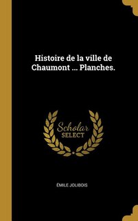 Front cover_Histoire de la ville de Chaumont ... Planches.