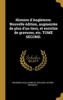 Couverture_Histoire d'Angleterre. Nouvelle édition, augmentée de plus d'un tiers, et enrichie de gravures, etc. TOME SECOND.