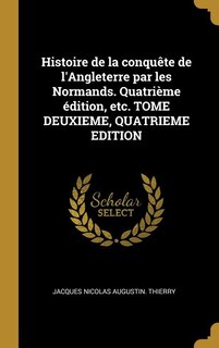 Couverture_Histoire de la conquête de l'Angleterre par les Normands. Quatrième édition, etc. TOME DEUXIEME, QUATRIEME EDITION