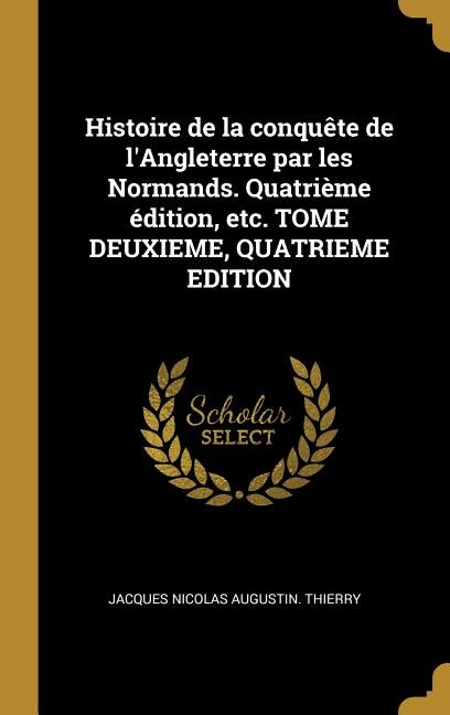 Couverture_Histoire de la conquête de l'Angleterre par les Normands. Quatrième édition, etc. TOME DEUXIEME, QUATRIEME EDITION