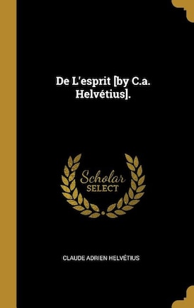 De L'esprit [by C.a. Helvétius].