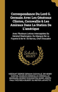 Couverture_Correspondance Du Lord G. Germain Avec Les Généraux Clinton, Cornwallis & Les Amiraux Dans La Station De L'amérique