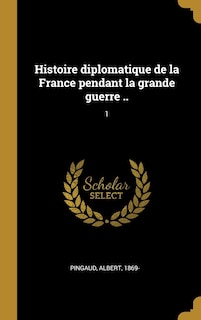 Front cover_Histoire diplomatique de la France pendant la grande guerre ..