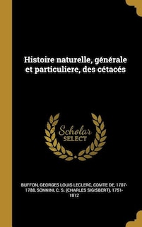 Histoire naturelle, générale et particuliere, des cétacés