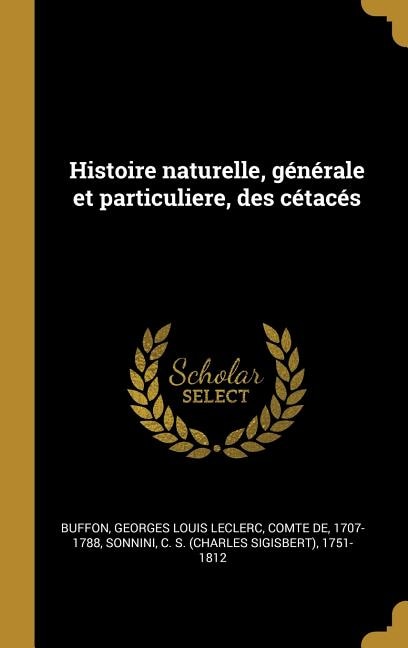 Histoire naturelle, générale et particuliere, des cétacés