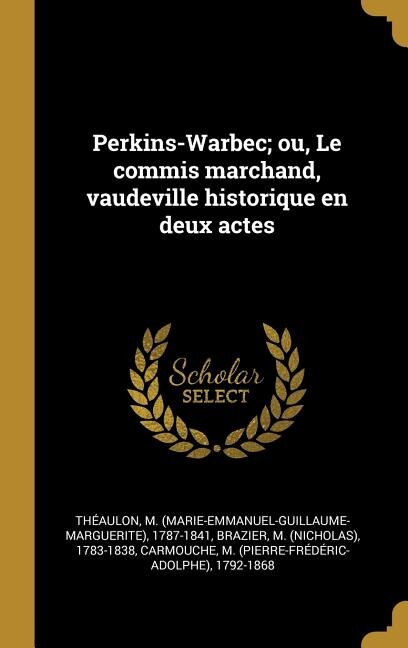 Couverture_Perkins-Warbec; ou, Le commis marchand, vaudeville historique en deux actes
