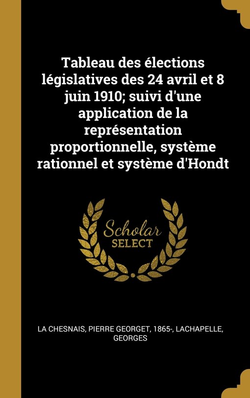 Couverture_Tableau des élections législatives des 24 avril et 8 juin 1910; suivi d'une application de la représentation proportionnelle, système rationnel et système d'Hondt