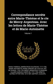Couverture_Correspondance secrète entre Marie-Thérèse et le cte de Mercy-Argenteau. Avec les lettres de Marie-Thérèse et de Marie-Antoinette; Volume 1