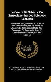 Le Comte De Gabalis, Ou, Entretiens Sur Les Sciences Secrètes: Précédé De: Magie Et Dilettantisme, le Roman De Montfaucon De Villars Et L'histoire De la Rôtisseri