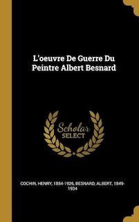 L'oeuvre De Guerre Du Peintre Albert Besnard