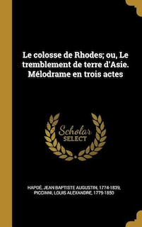 Front cover_Le colosse de Rhodes; ou, Le tremblement de terre d'Asie. Mélodrame en trois actes