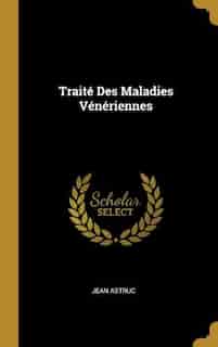 Traité Des Maladies Vénériennes by Jean Astruc