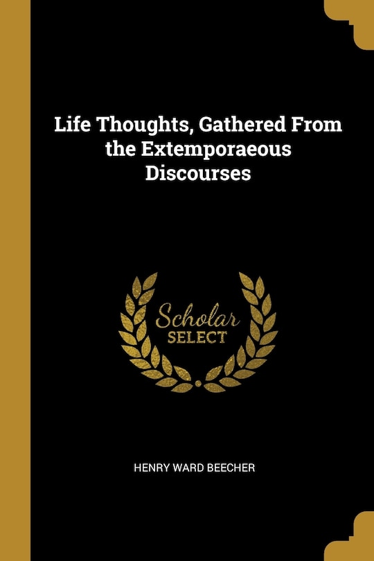 Front cover_Life Thoughts, Gathered From the Extemporaeous Discourses