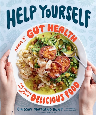 Help Yourself: A Guide To Gut Health For People Who Love Delicious Food