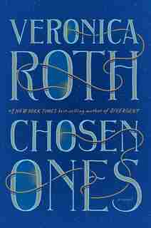 Chosen Ones: The New Novel From New York Times Best-selling Author Veronica Roth by Veronica Roth
