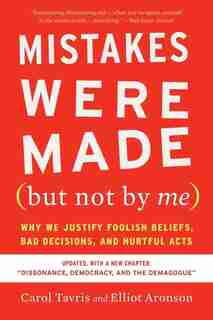 Mistakes Were Made (but Not By Me) Third Edition: Why We Justify Foolish Beliefs, Bad Decisions, And Hurtful Acts de Carol Tavris