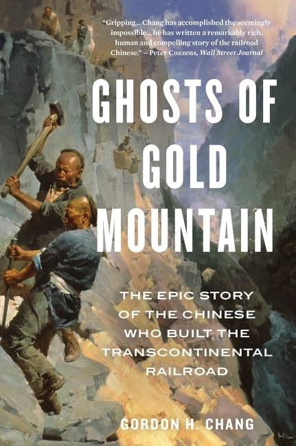 Ghosts Of Gold Mountain: The Epic Story Of The Chinese Who Built The Transcontinental Railroad