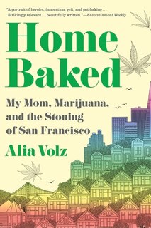 Home Baked: My Mom, Marijuana, And The Stoning Of San Francisco