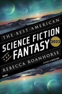 The Best American Science Fiction And Fantasy 2022