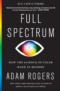 Full Spectrum: How The Science Of Color Made Us Modern