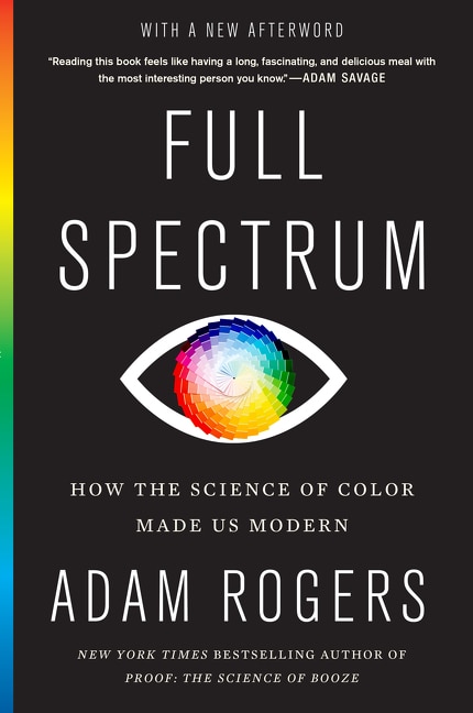 Full Spectrum: How The Science Of Color Made Us Modern