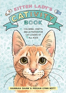 Kitten Lady’s CATivity Book: Coloring, Crafts, and Activities for Cat Lovers of All Ages