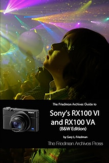 Front cover_The Friedman Archives Guide to Sony's RX100 VI and RX100 VA (B&W Edition)