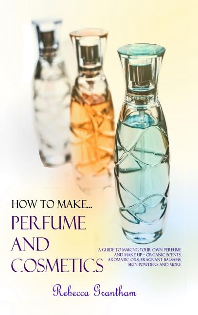 Front cover_How to Make Perfumes and Cosmetics